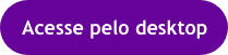 acesse pelo desktop